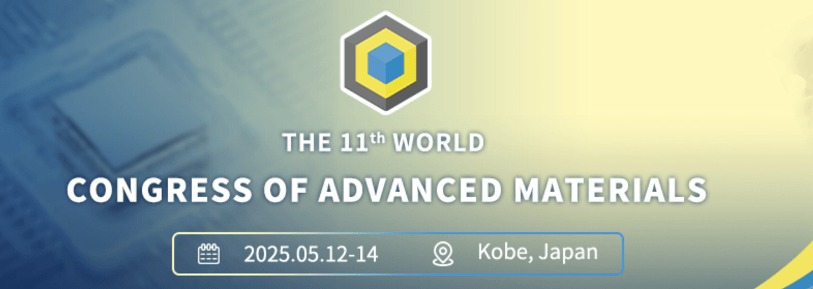 11th World Congress of Advanced Materials 2025 (WCAM 2025) &amp; Nano S&amp;T 2025